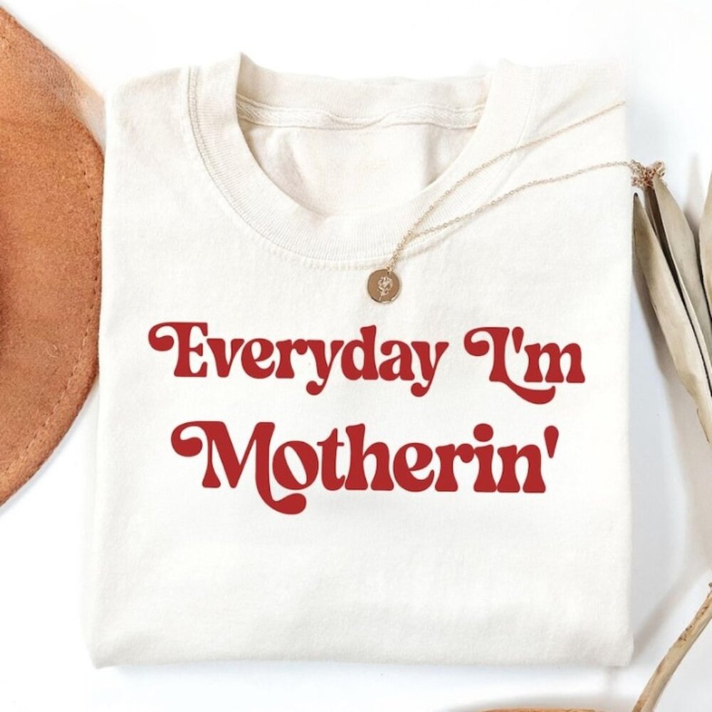 Everyday I'm Motherin Shirt, Funny Mom T-Shirt, Motherhood Shirt